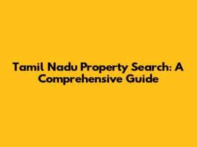 Tamil Nadu Property Search: A Comprehensive Guide