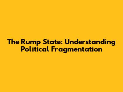 The Rump State: Understanding Political Fragmentation