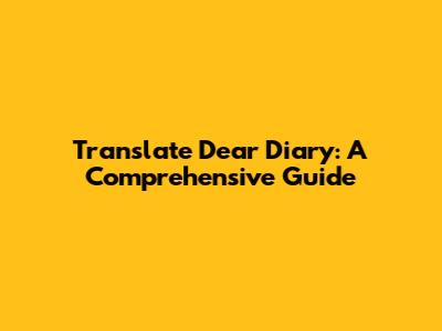 Translate 'Dear Diary': A Comprehensive Guide