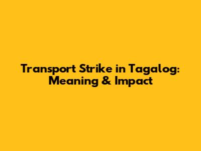 Transport Strike in Tagalog: Meaning & Impact