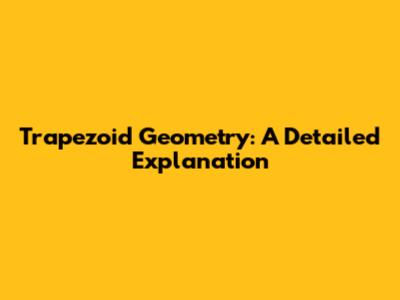 Trapezoid Geometry: A Detailed Explanation