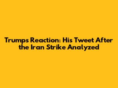 Trump's Reaction: His Tweet After the Iran Strike Analyzed