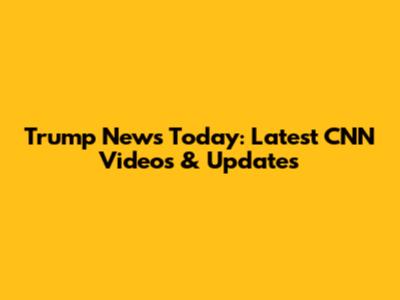 Trump News Today: Latest CNN Videos & Updates