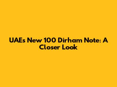 UAE's New 100 Dirham Note: A Closer Look
