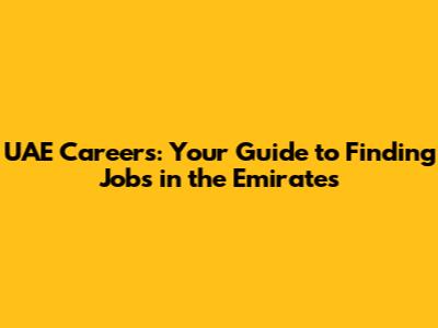 UAE Careers: Your Guide to Finding Jobs in the Emirates