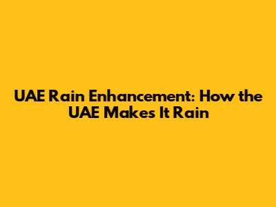 UAE Rain Enhancement: How the UAE Makes It Rain
