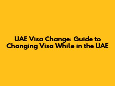 UAE Visa Change: Guide to Changing Visa While in the UAE