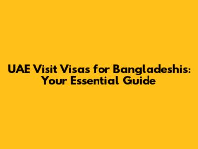 UAE Visit Visas for Bangladeshis: Your Essential Guide