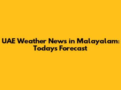 UAE Weather News in Malayalam: Today's Forecast