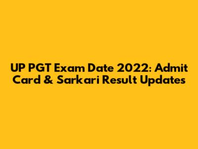 UP PGT Exam Date 2022: Admit Card & Sarkari Result Updates