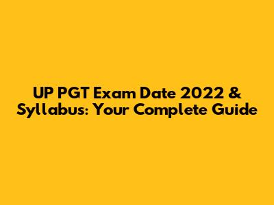 UP PGT Exam Date 2022 & Syllabus: Your Complete Guide