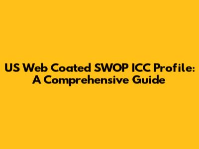 US Web Coated SWOP ICC Profile: A Comprehensive Guide