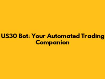US30 Bot: Your Automated Trading Companion