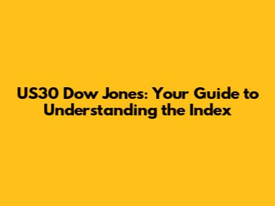 US30 Dow Jones: Your Guide to Understanding the Index