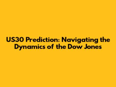 US30 Prediction: Navigating the Dynamics of the Dow Jones