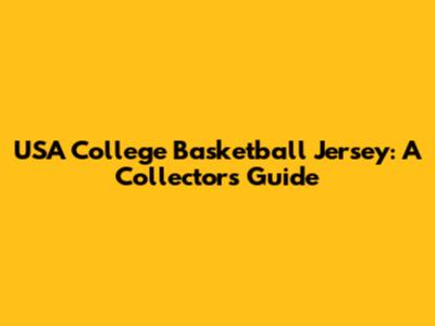 USA College Basketball Jersey: A Collector's Guide