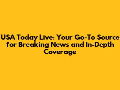 USA Today Live: Your Go-To Source for Breaking News and In-Depth Coverage