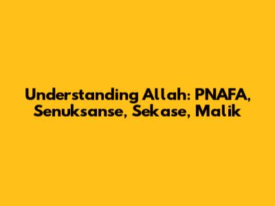 Understanding Allah: PNAFA, Senuksanse, Sekase, Malik