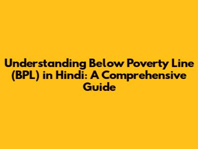 Understanding Below Poverty Line (BPL) in Hindi: A Comprehensive Guide