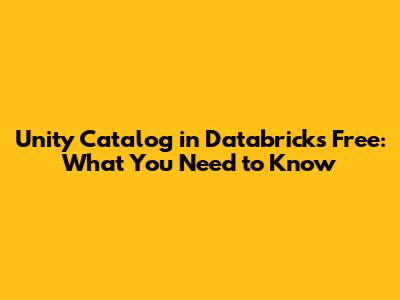 Unity Catalog in Databricks Free: What You Need to Know