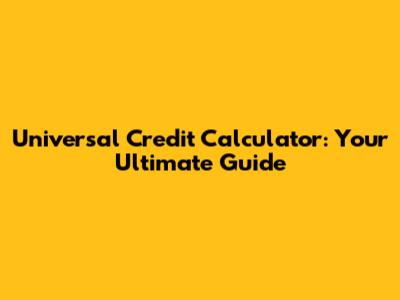 Universal Credit Calculator: Your Ultimate Guide