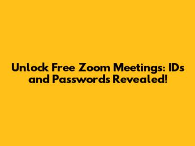 Unlock Free Zoom Meetings: IDs and Passwords Revealed!