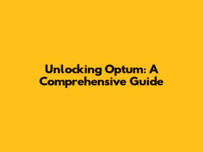 Unlocking Optum: A Comprehensive Guide