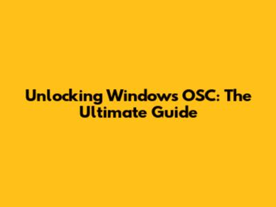 Unlocking Windows OSC: The Ultimate Guide