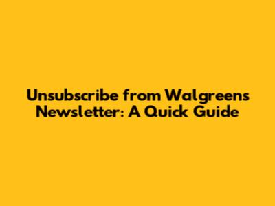 Unsubscribe from Walgreens Newsletter: A Quick Guide
