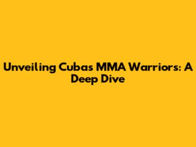 Unveiling Cuba's MMA Warriors: A Deep Dive