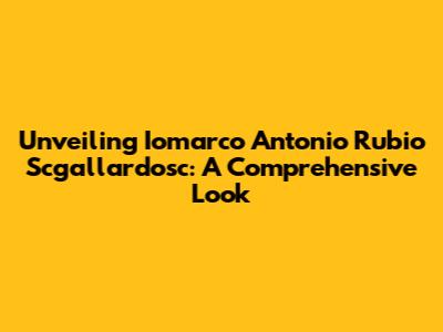 Unveiling Iomarco Antonio Rubio Scgallardosc: A Comprehensive Look