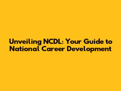Unveiling NCDL: Your Guide to National Career Development