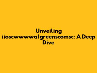 Unveiling iioscwwwwalgreenscomsc: A Deep Dive