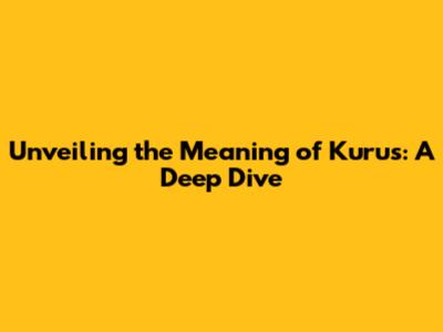 Unveiling the Meaning of Kurus: A Deep Dive