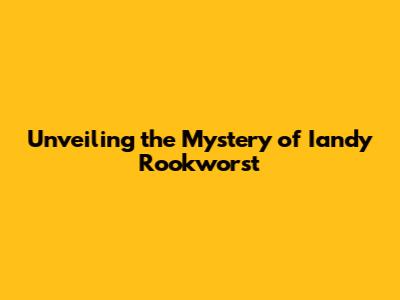 Unveiling the Mystery of Iandy Rookworst
