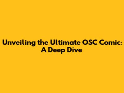 Unveiling the Ultimate OSC Comic: A Deep Dive