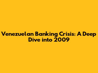 Venezuelan Banking Crisis: A Deep Dive into 2009