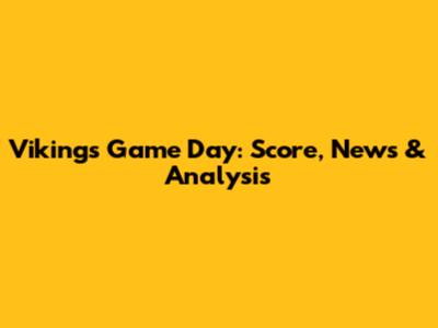 Vikings Game Day: Score, News & Analysis