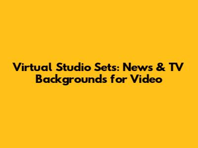 Virtual Studio Sets: News & TV Backgrounds for Video
