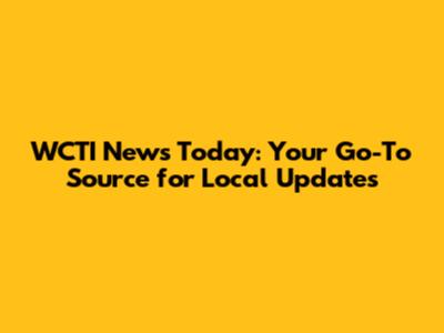 WCTI News Today: Your Go-To Source for Local Updates