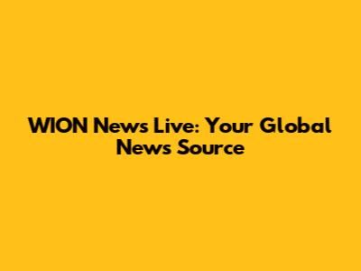 WION News Live: Your Global News Source