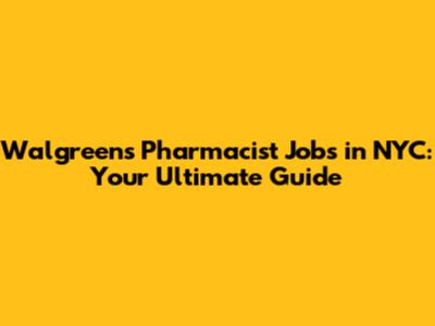 Walgreens Pharmacist Jobs in NYC: Your Ultimate Guide