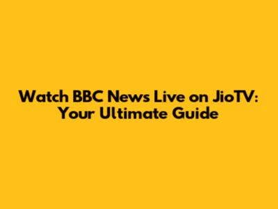 Watch BBC News Live on JioTV: Your Ultimate Guide