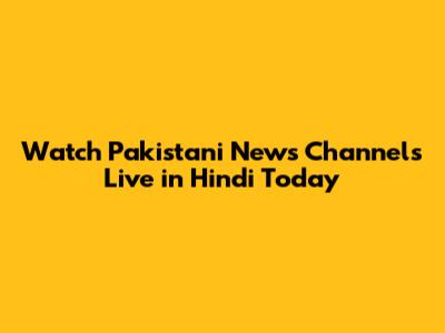Watch Pakistani News Channels Live in Hindi Today