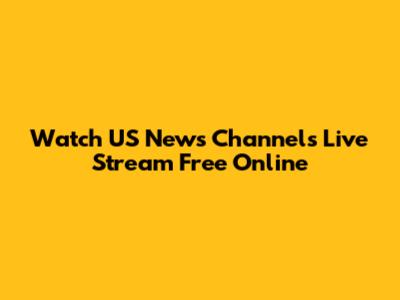 Watch US News Channels Live Stream Free Online