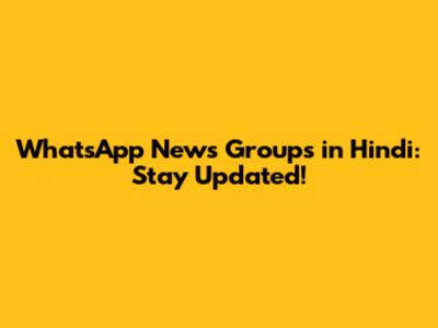 WhatsApp News Groups in Hindi: Stay Updated!