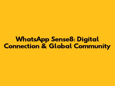 WhatsApp Sense8: Digital Connection & Global Community