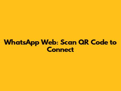 WhatsApp Web: Scan QR Code to Connect