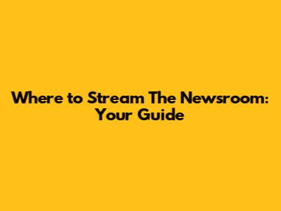 Where to Stream 'The Newsroom': Your Guide