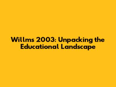 Willms 2003: Unpacking the Educational Landscape